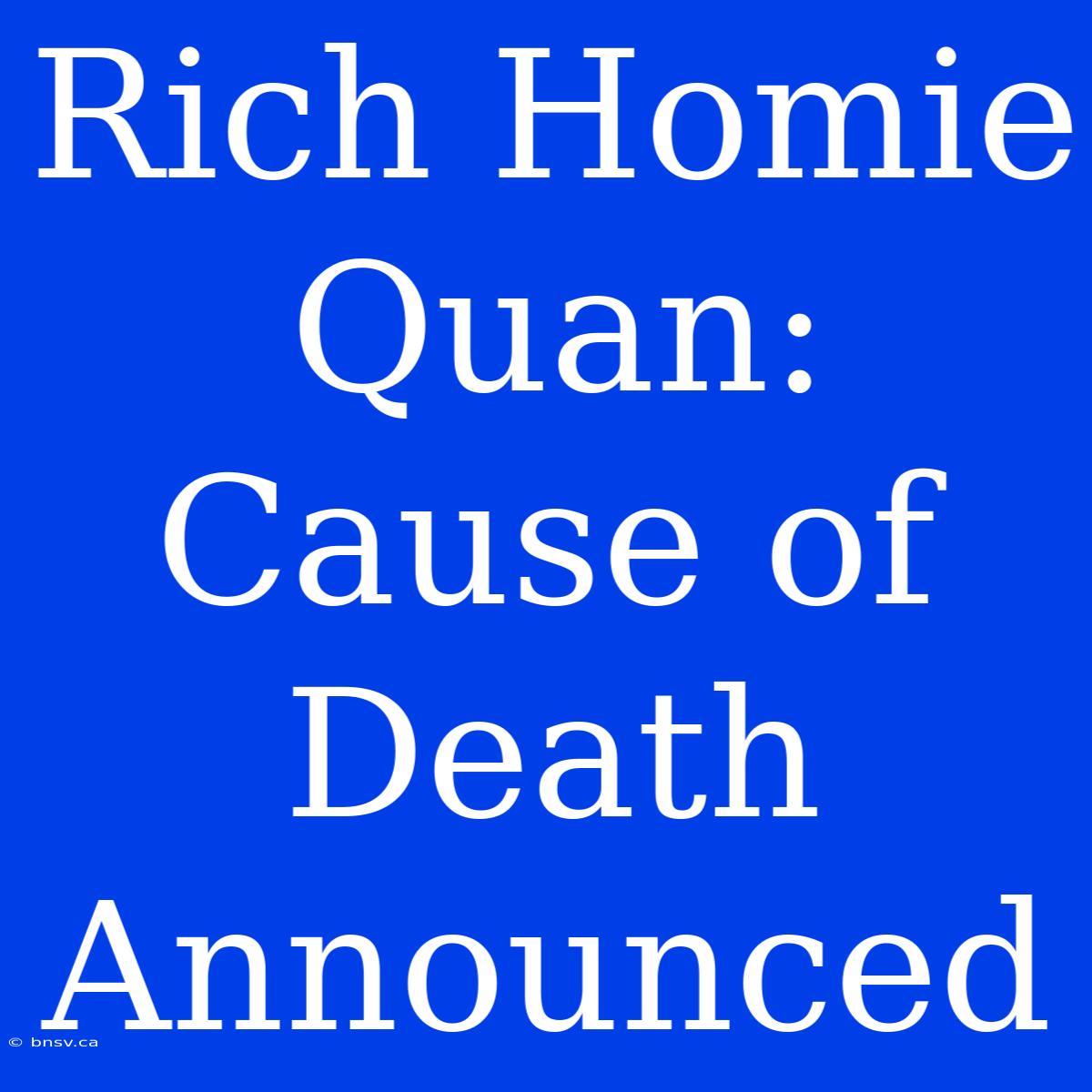 Rich Homie Quan: Cause Of Death Announced