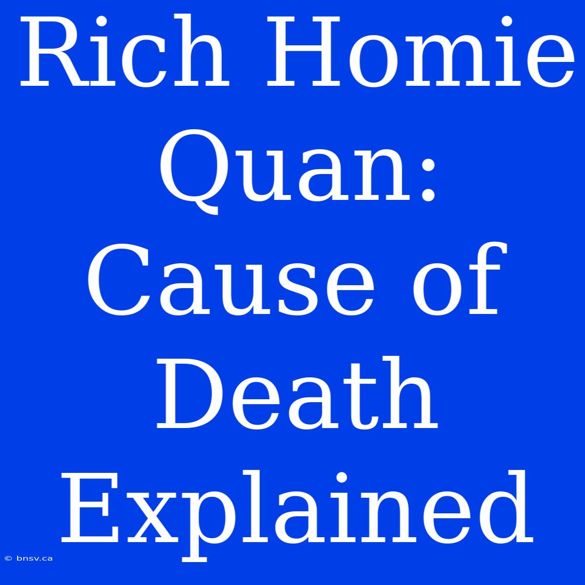 Rich Homie Quan: Cause Of Death Explained