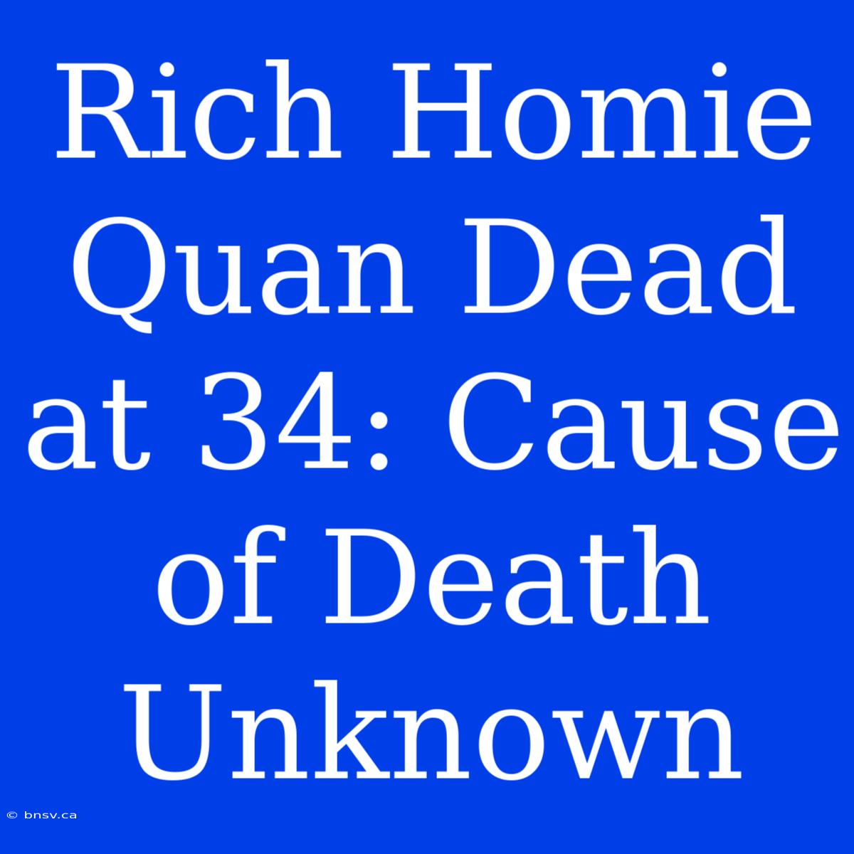 Rich Homie Quan Dead At 34: Cause Of Death Unknown