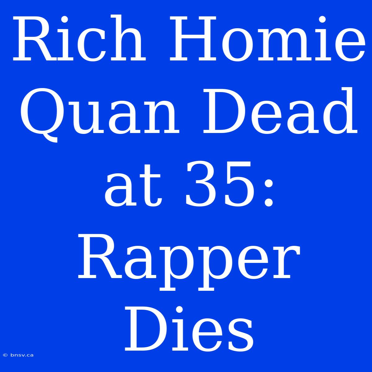 Rich Homie Quan Dead At 35: Rapper Dies