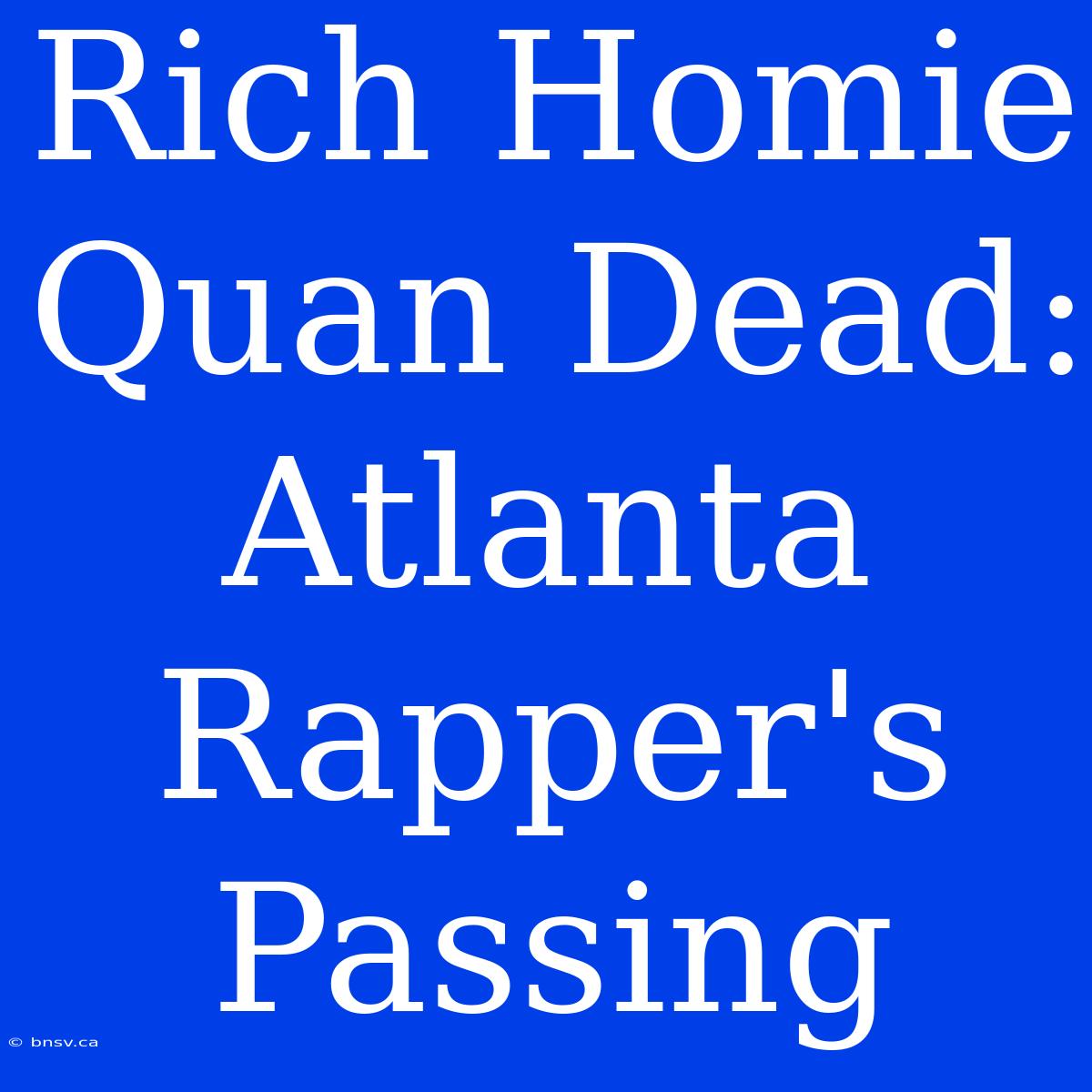 Rich Homie Quan Dead: Atlanta Rapper's Passing