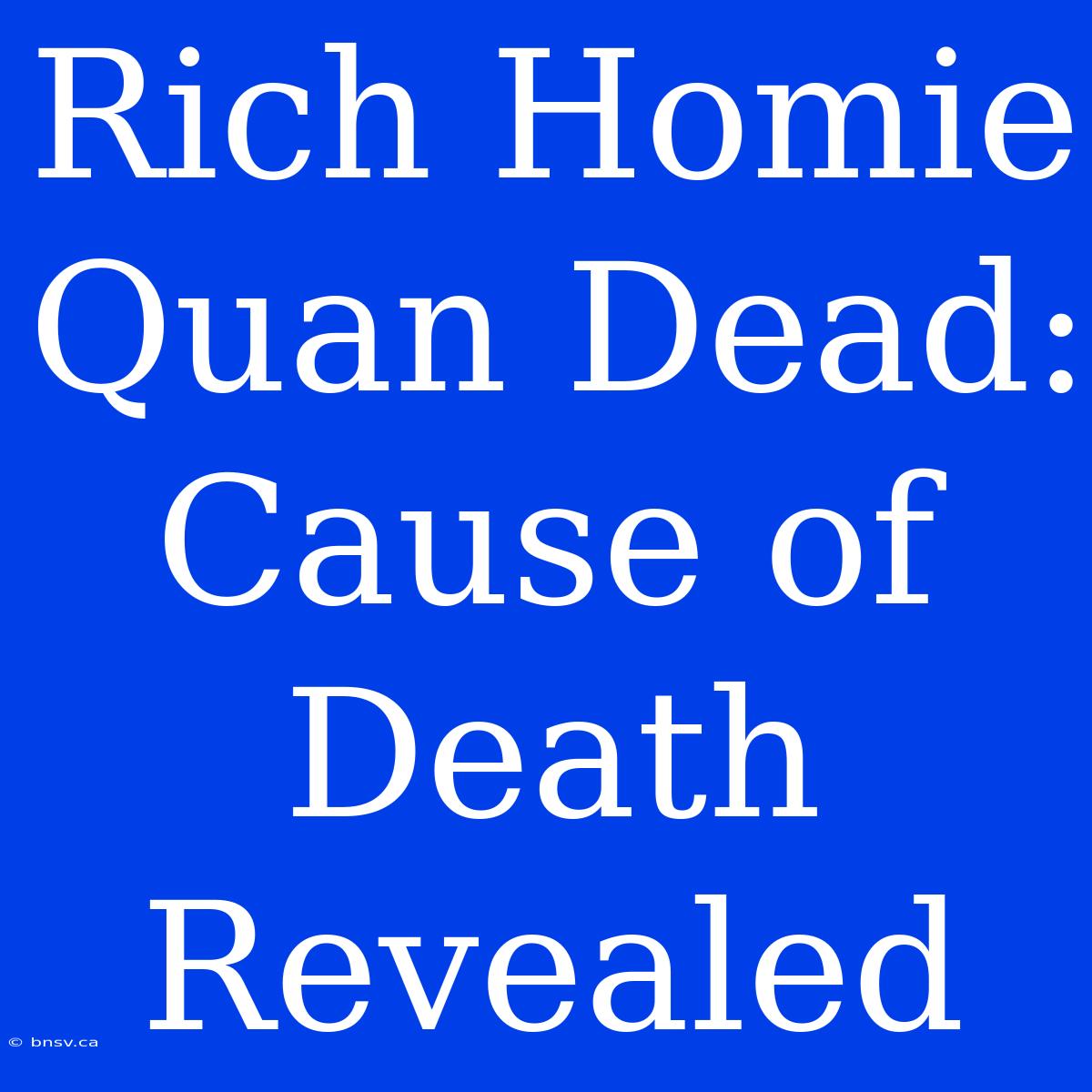 Rich Homie Quan Dead: Cause Of Death Revealed