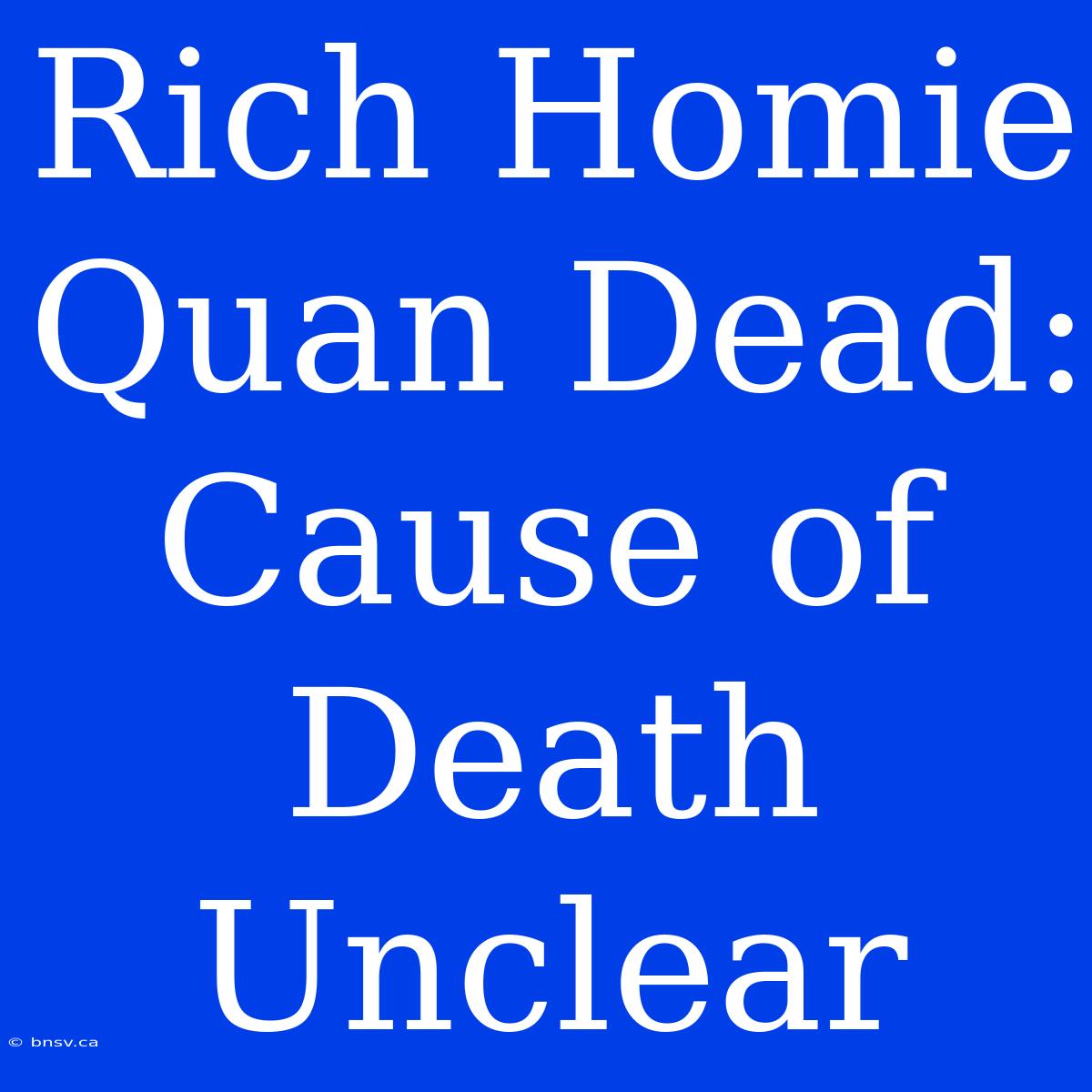 Rich Homie Quan Dead: Cause Of Death Unclear