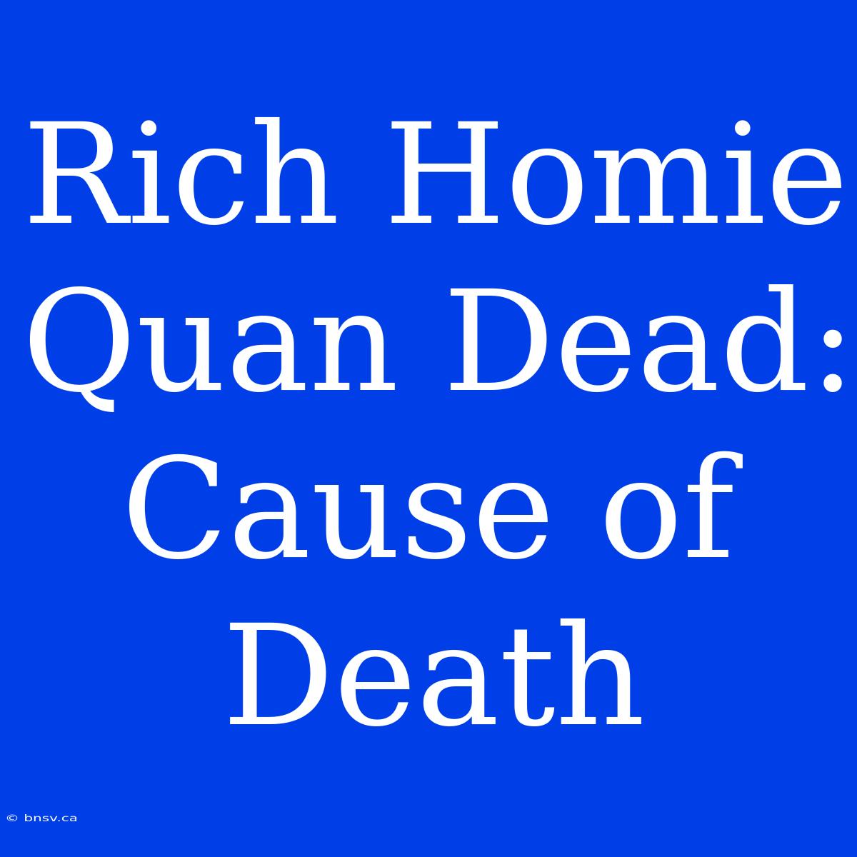 Rich Homie Quan Dead: Cause Of Death