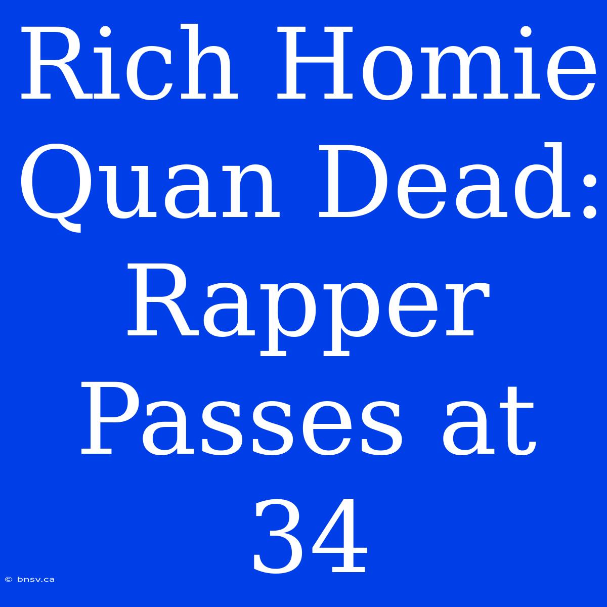 Rich Homie Quan Dead: Rapper Passes At 34