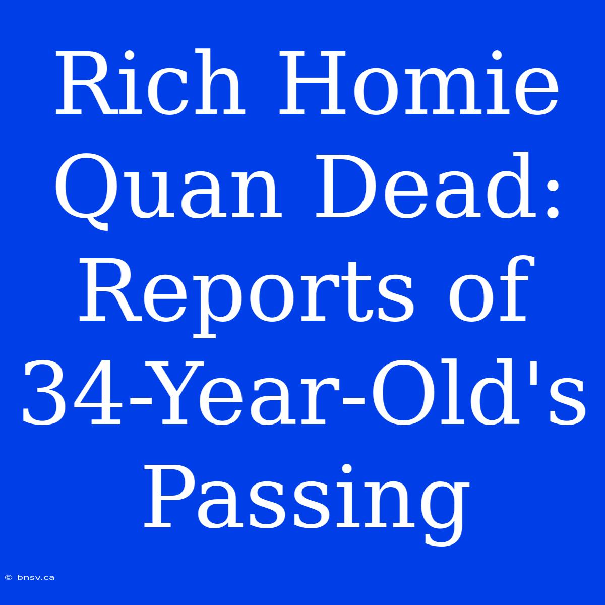 Rich Homie Quan Dead: Reports Of 34-Year-Old's Passing