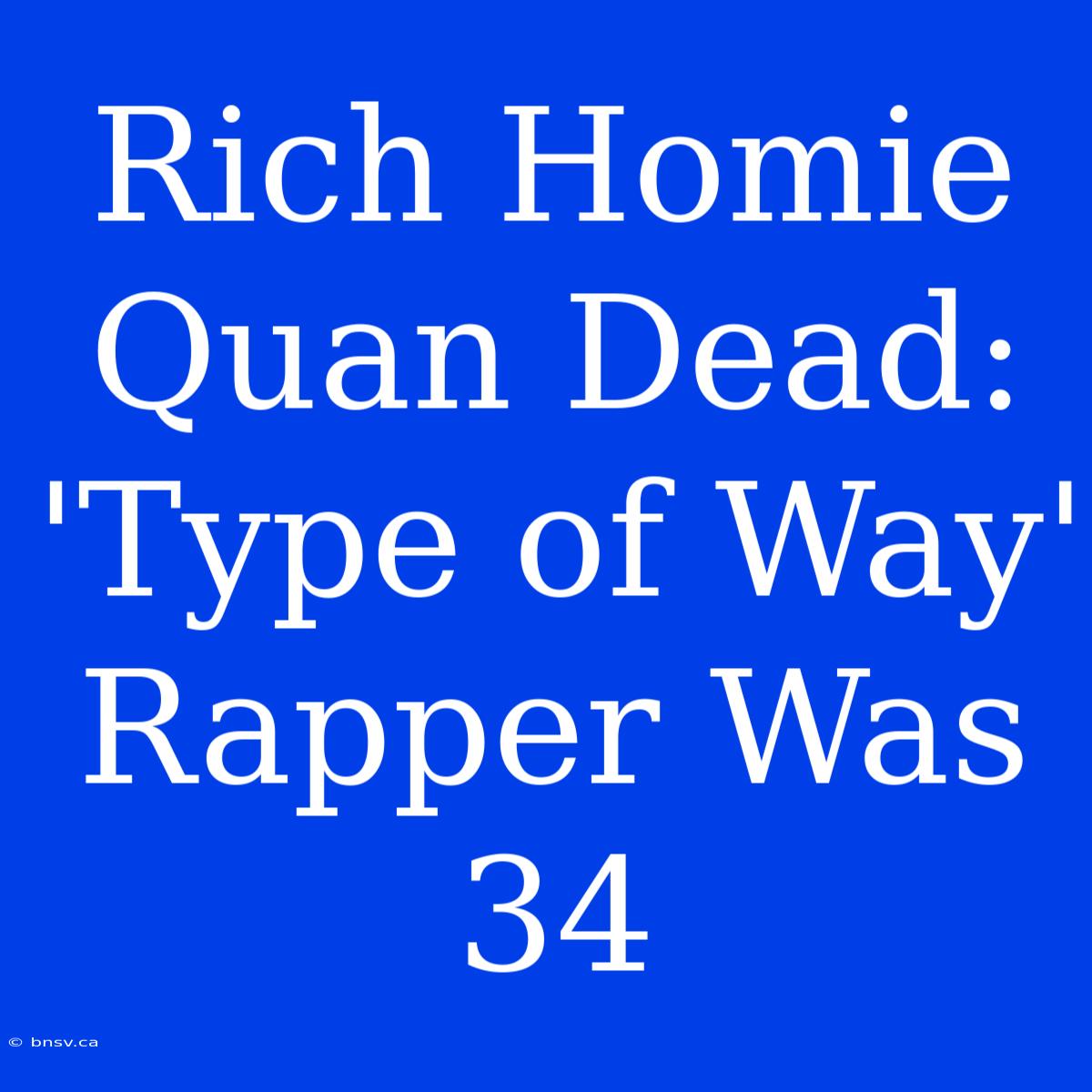 Rich Homie Quan Dead: 'Type Of Way' Rapper Was 34