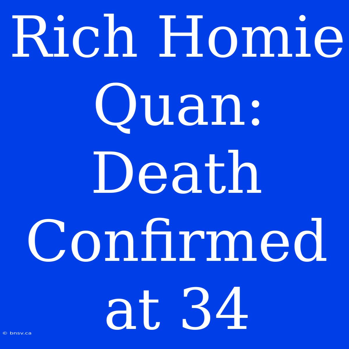 Rich Homie Quan: Death Confirmed At 34