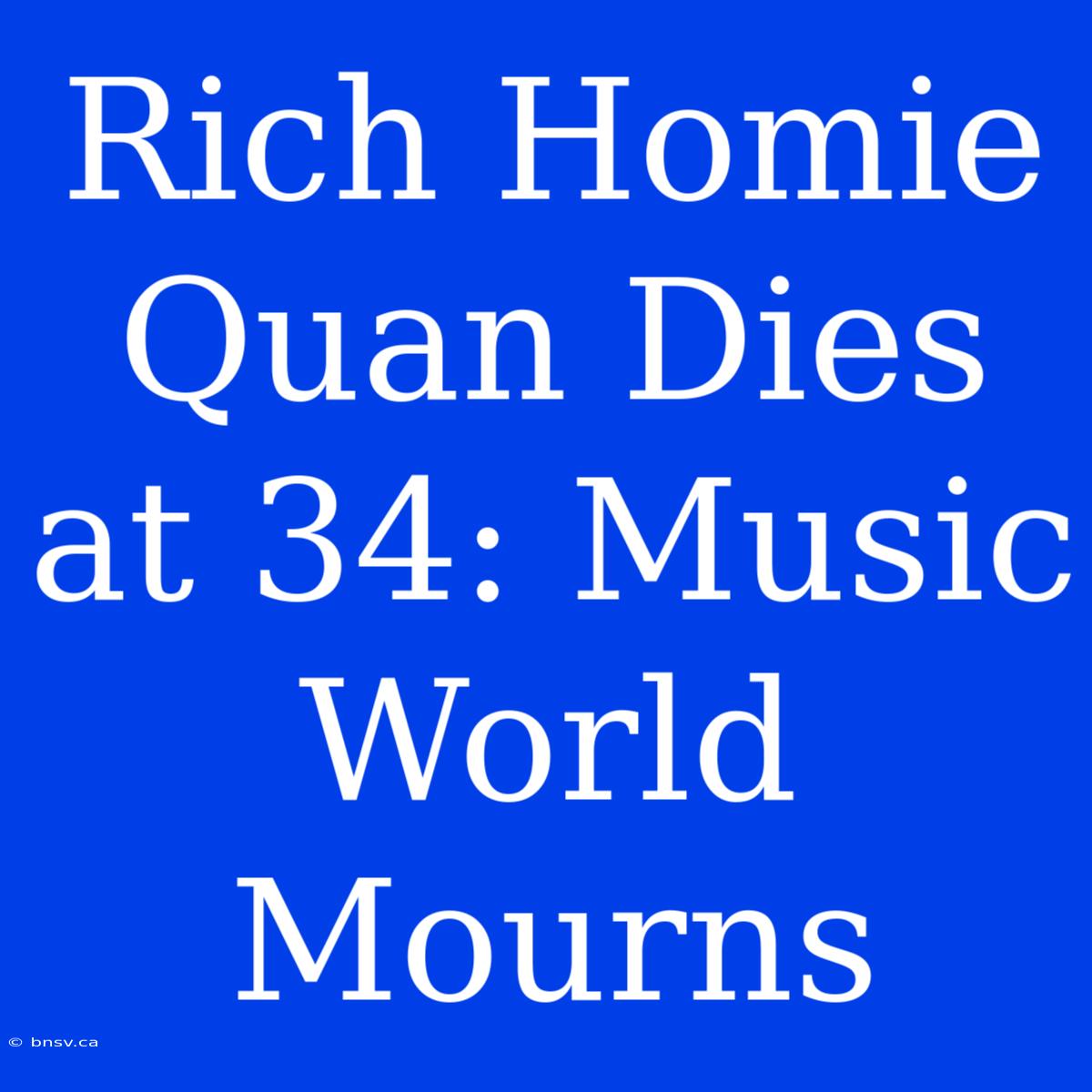 Rich Homie Quan Dies At 34: Music World Mourns