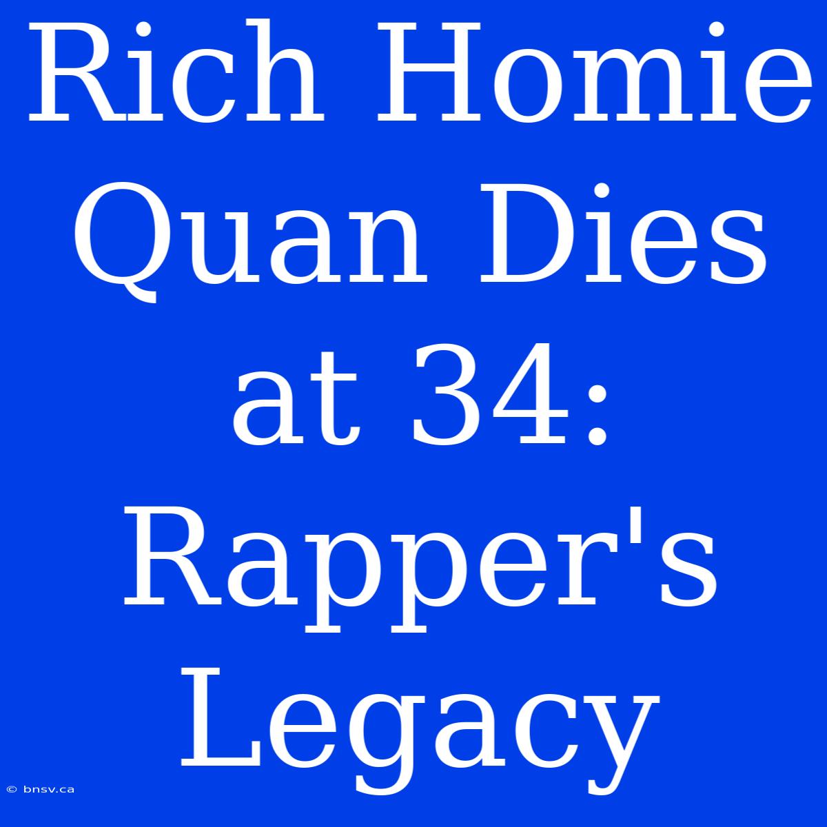 Rich Homie Quan Dies At 34: Rapper's Legacy