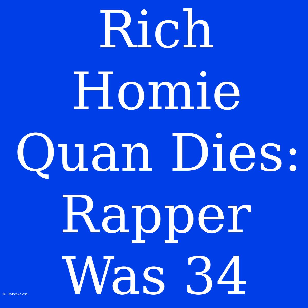 Rich Homie Quan Dies: Rapper Was 34