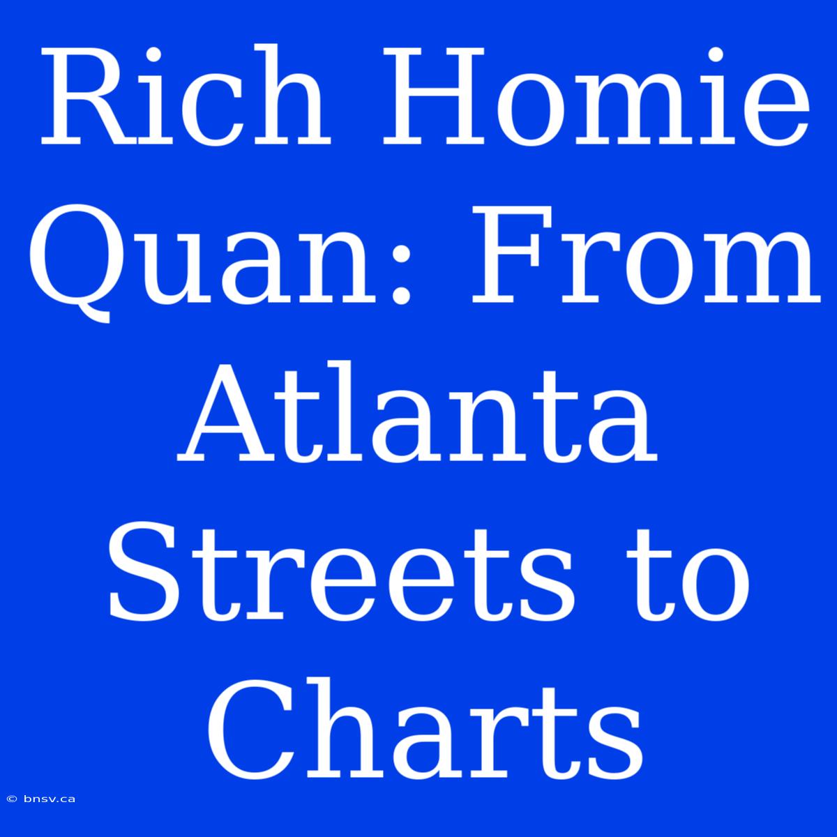 Rich Homie Quan: From Atlanta Streets To Charts