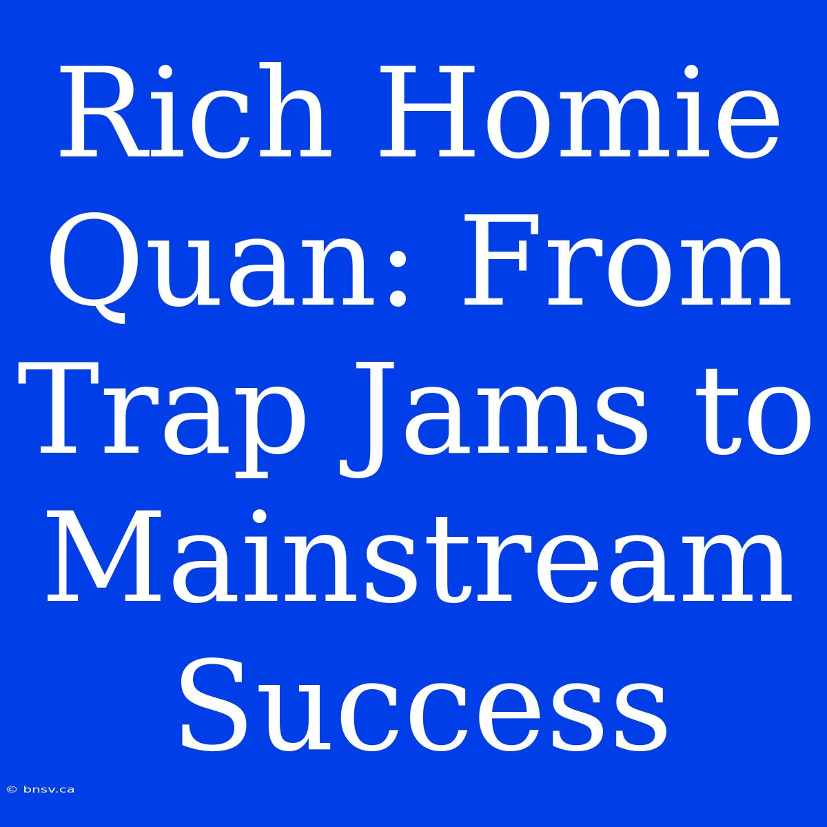 Rich Homie Quan: From Trap Jams To Mainstream Success