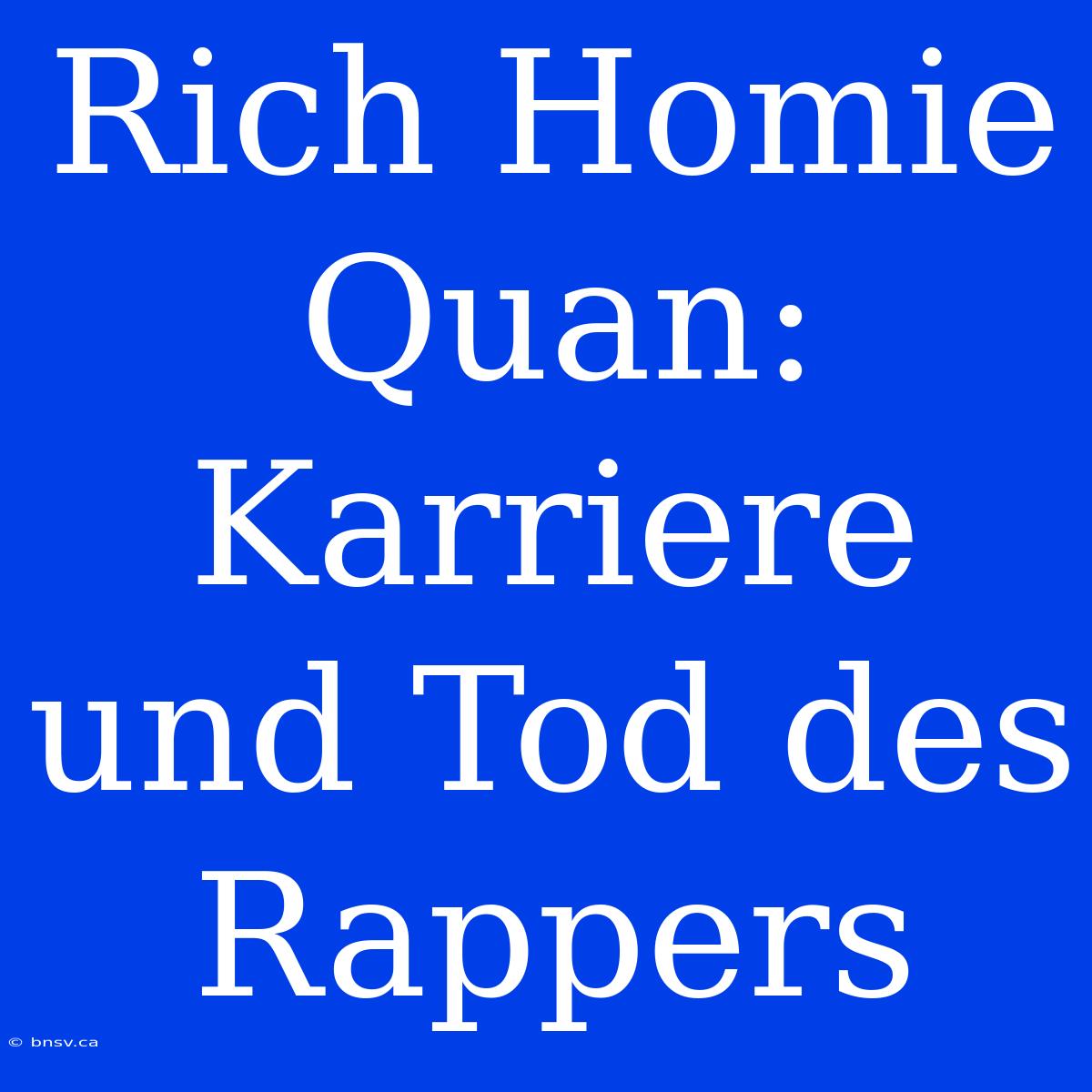 Rich Homie Quan: Karriere Und Tod Des Rappers