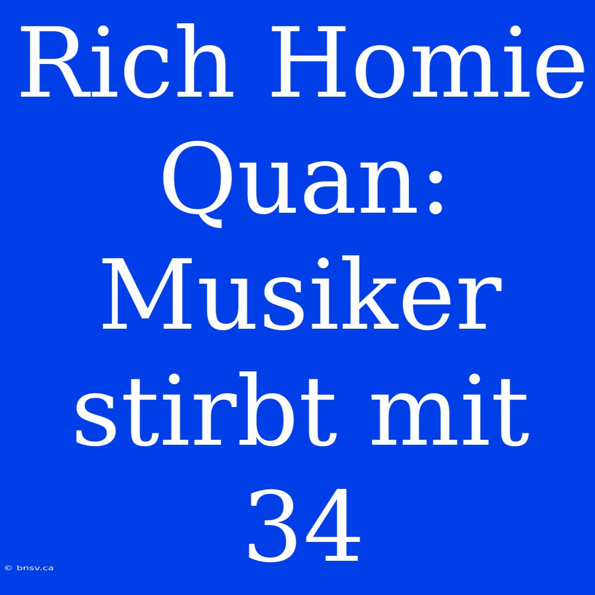 Rich Homie Quan: Musiker Stirbt Mit 34