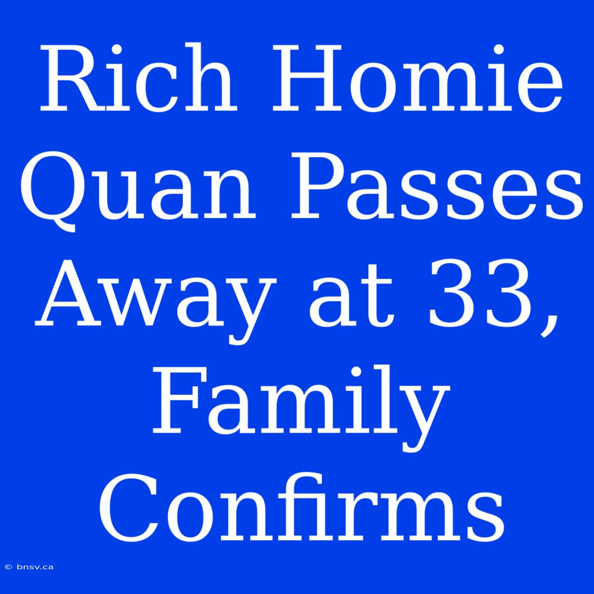 Rich Homie Quan Passes Away At 33, Family Confirms