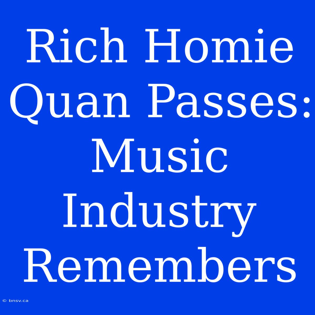 Rich Homie Quan Passes: Music Industry Remembers