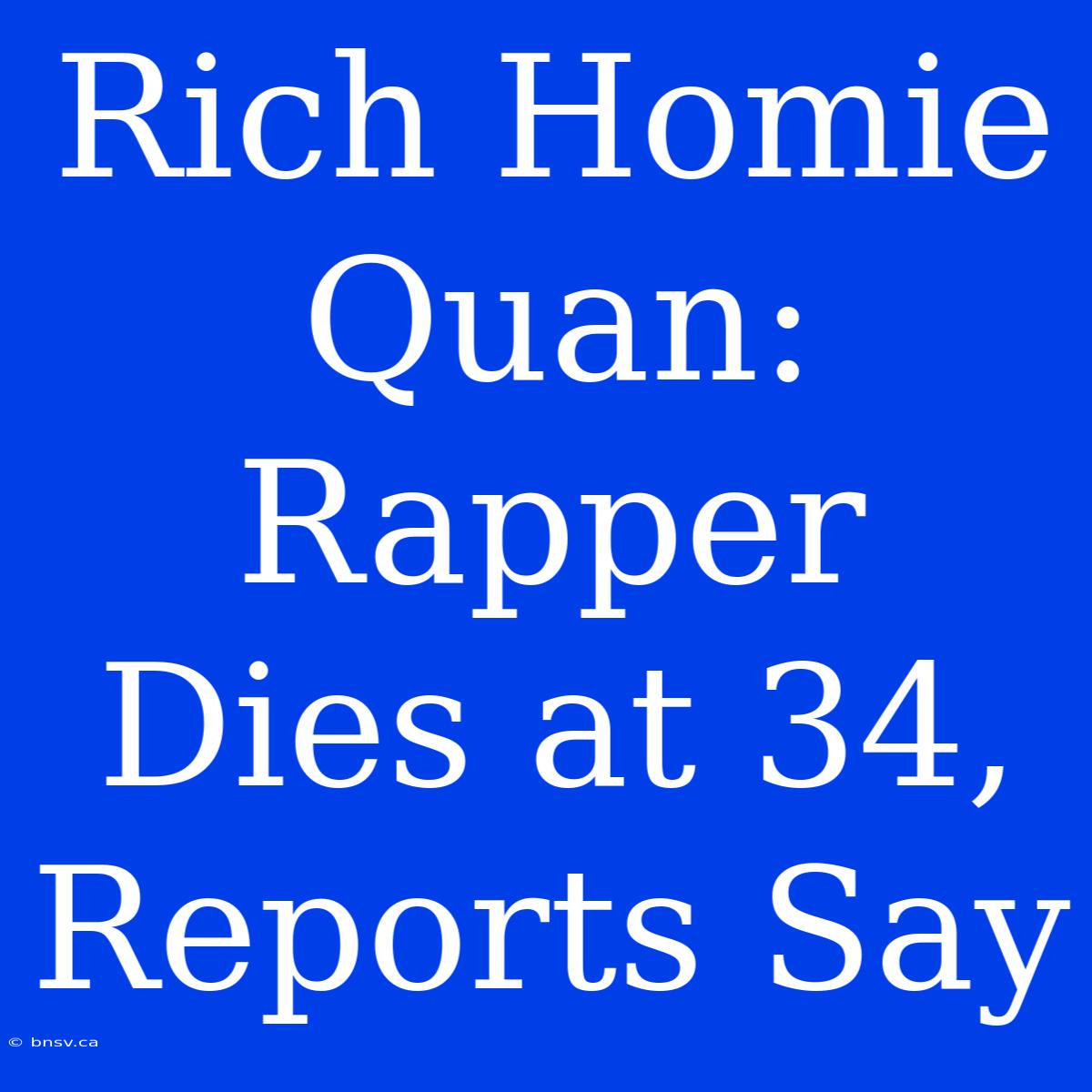 Rich Homie Quan: Rapper Dies At 34, Reports Say