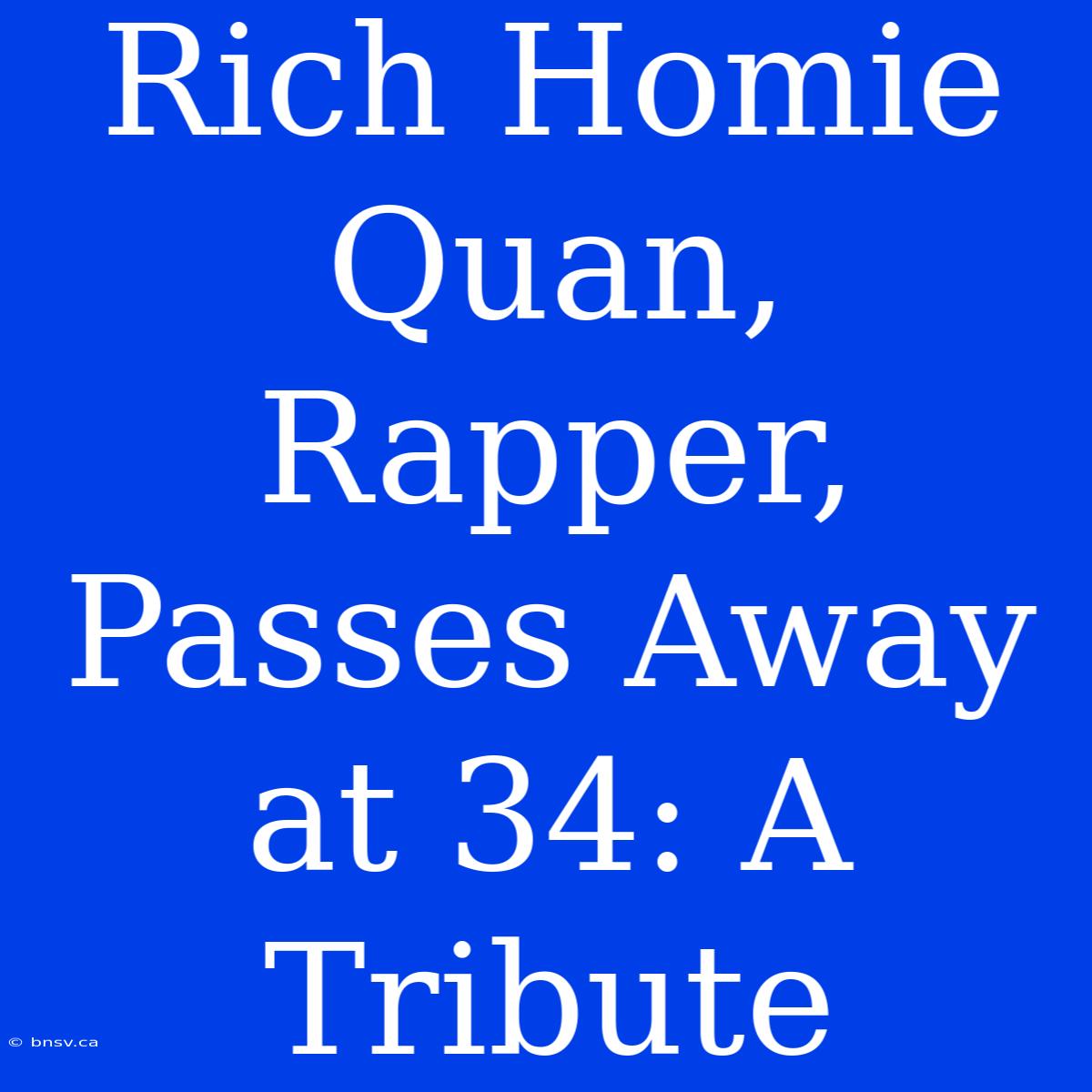 Rich Homie Quan, Rapper, Passes Away At 34: A Tribute