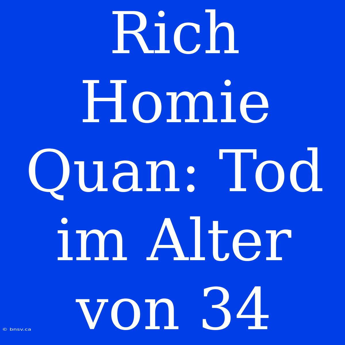 Rich Homie Quan: Tod Im Alter Von 34