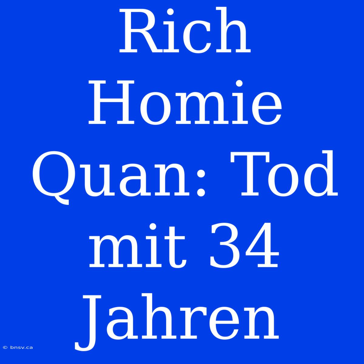 Rich Homie Quan: Tod Mit 34 Jahren