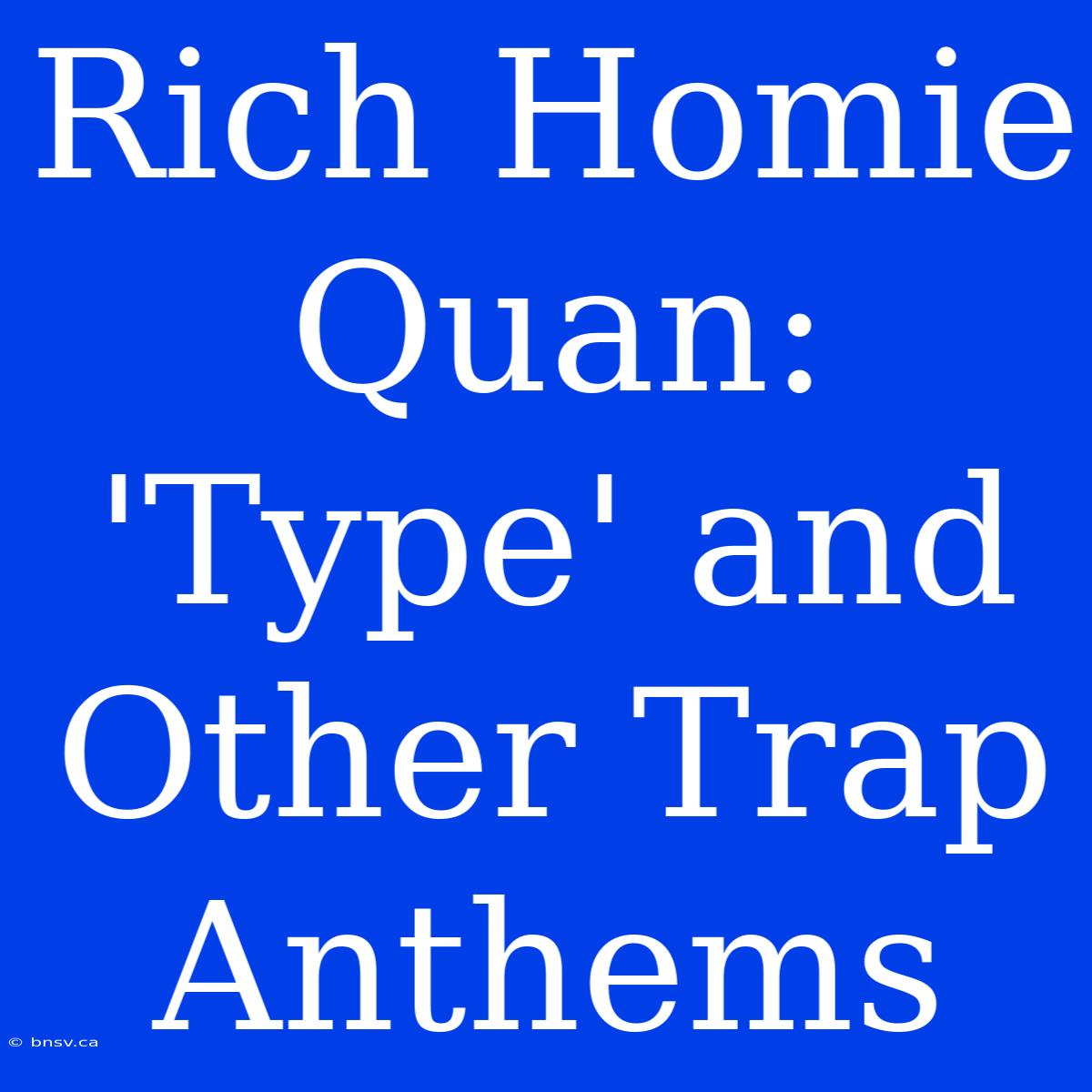 Rich Homie Quan: 'Type' And Other Trap Anthems