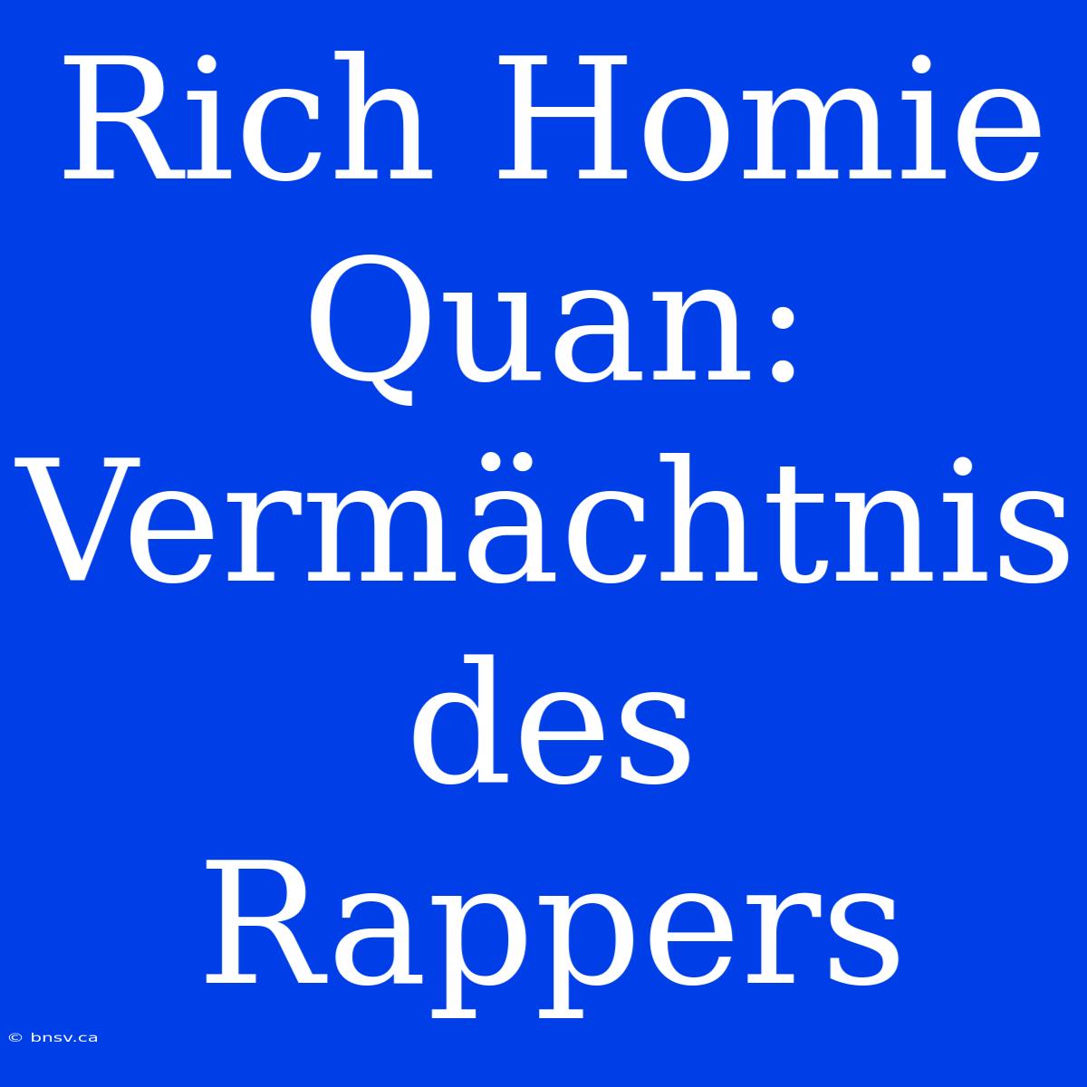 Rich Homie Quan: Vermächtnis Des Rappers