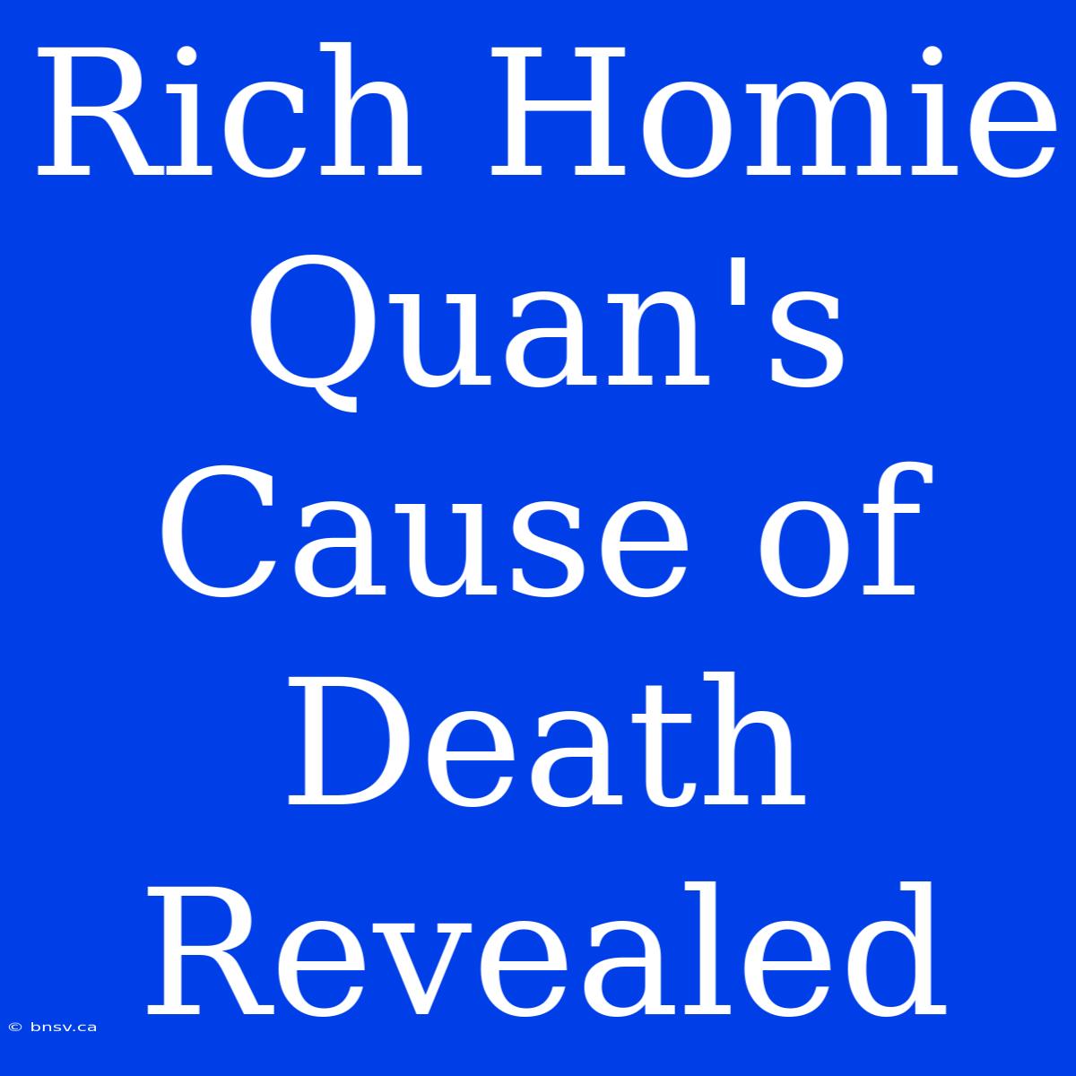 Rich Homie Quan's Cause Of Death Revealed