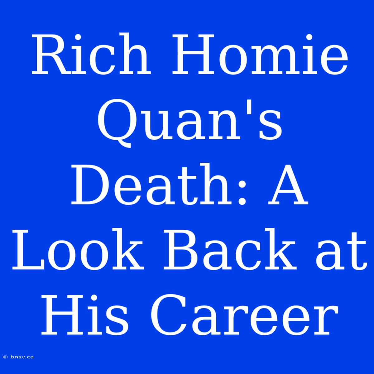 Rich Homie Quan's Death: A Look Back At His Career