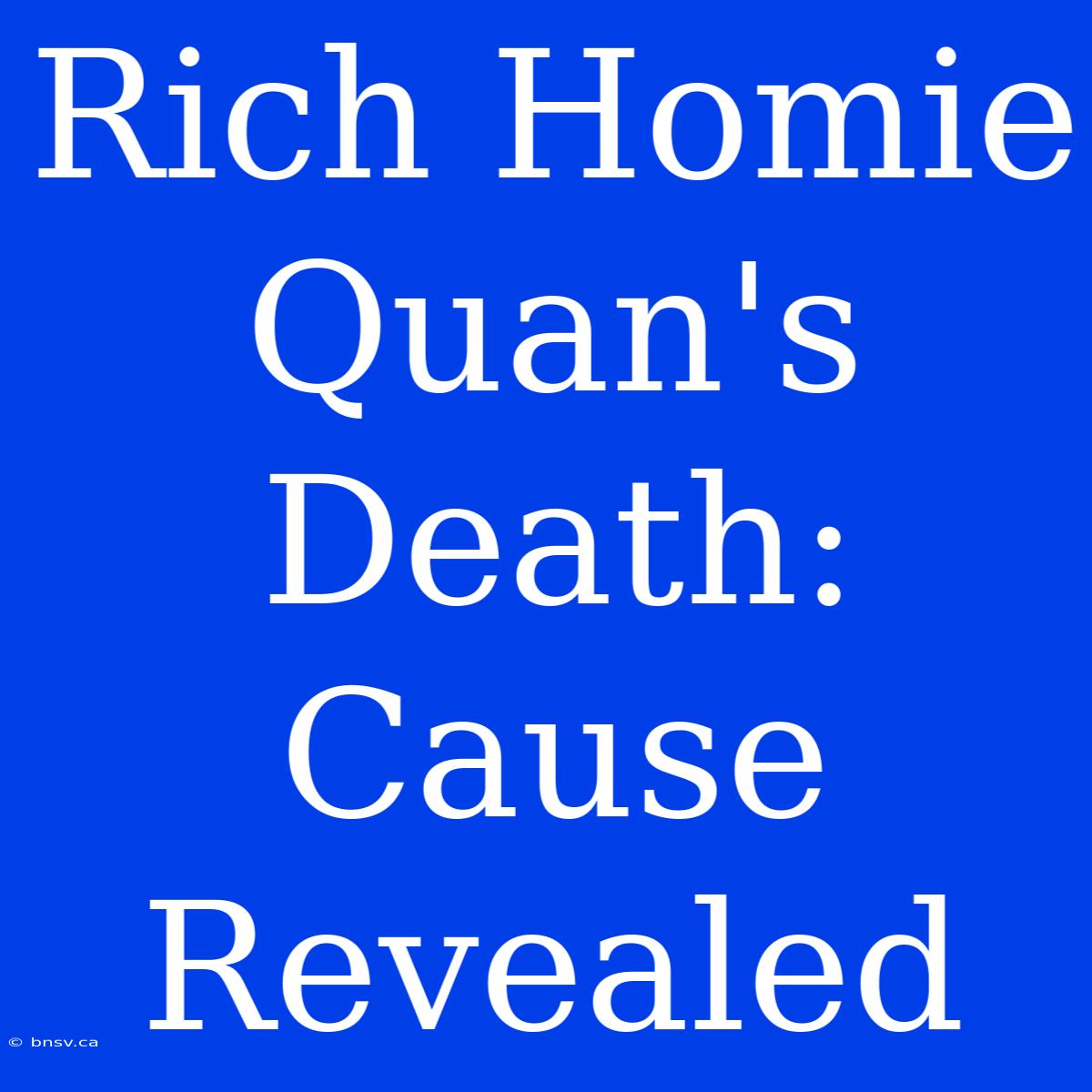 Rich Homie Quan's Death: Cause Revealed