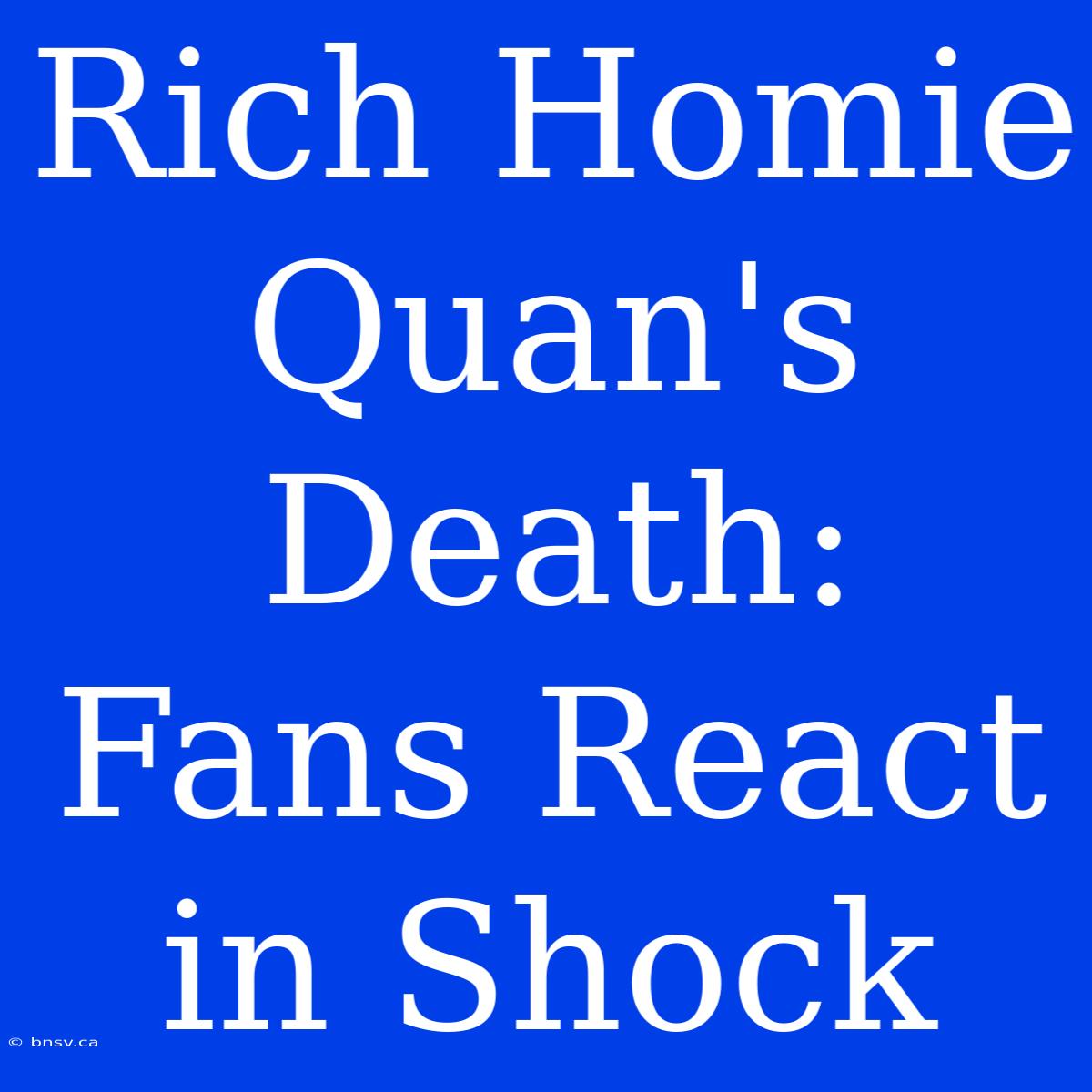 Rich Homie Quan's Death: Fans React In Shock