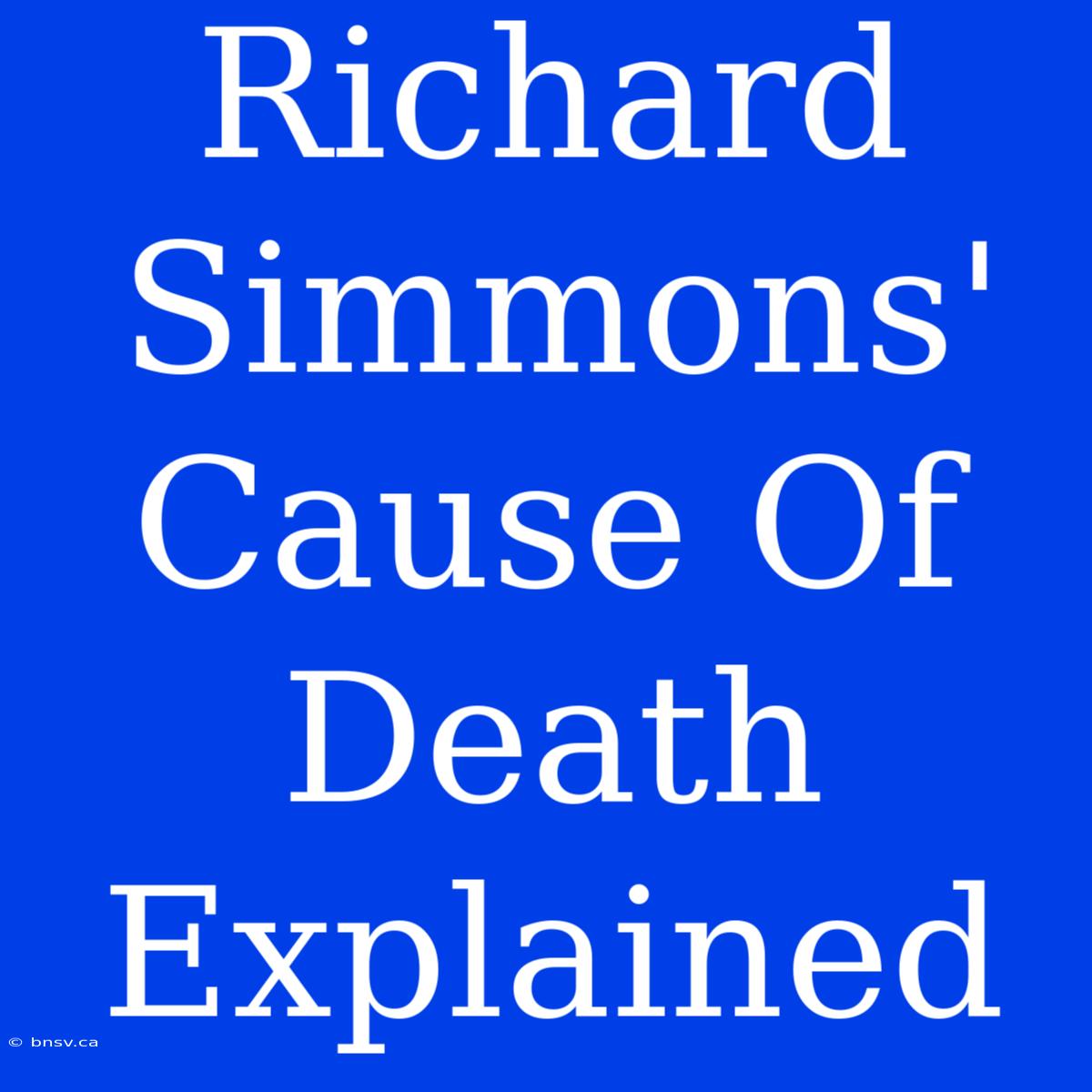 Richard Simmons' Cause Of Death Explained