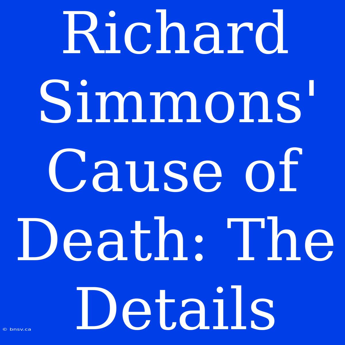 Richard Simmons' Cause Of Death: The Details