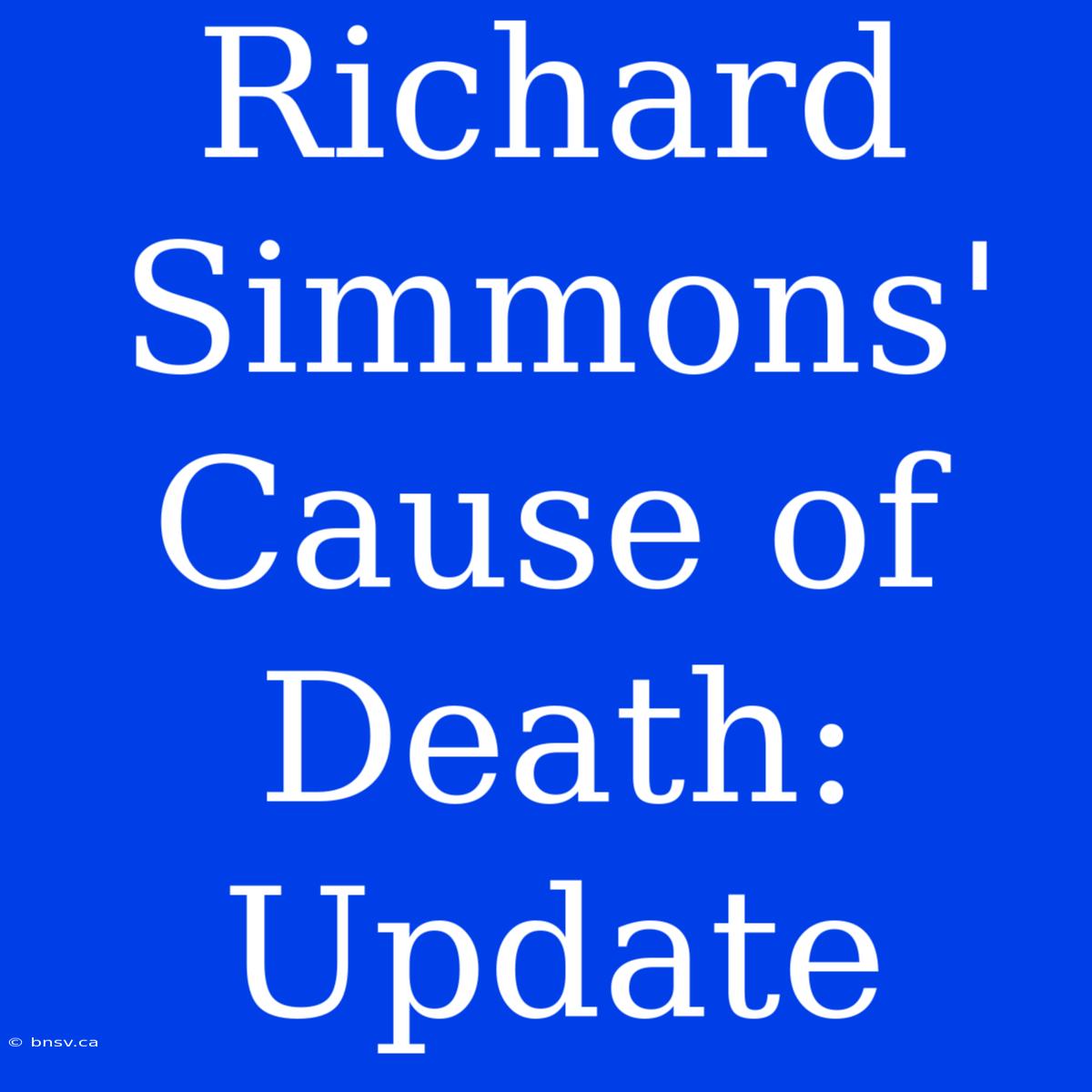 Richard Simmons' Cause Of Death: Update