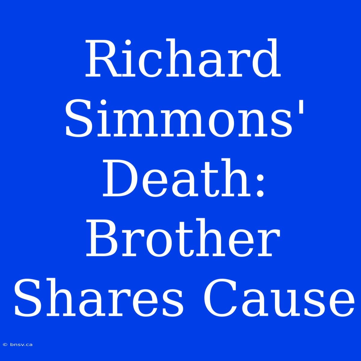 Richard Simmons' Death: Brother Shares Cause