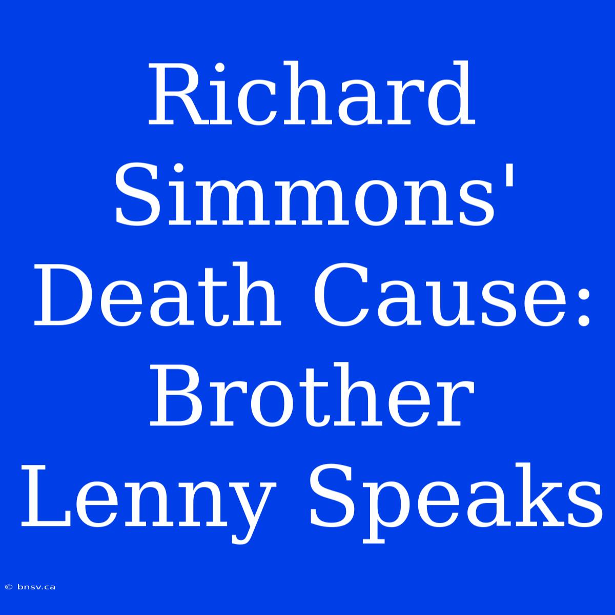 Richard Simmons' Death Cause: Brother Lenny Speaks