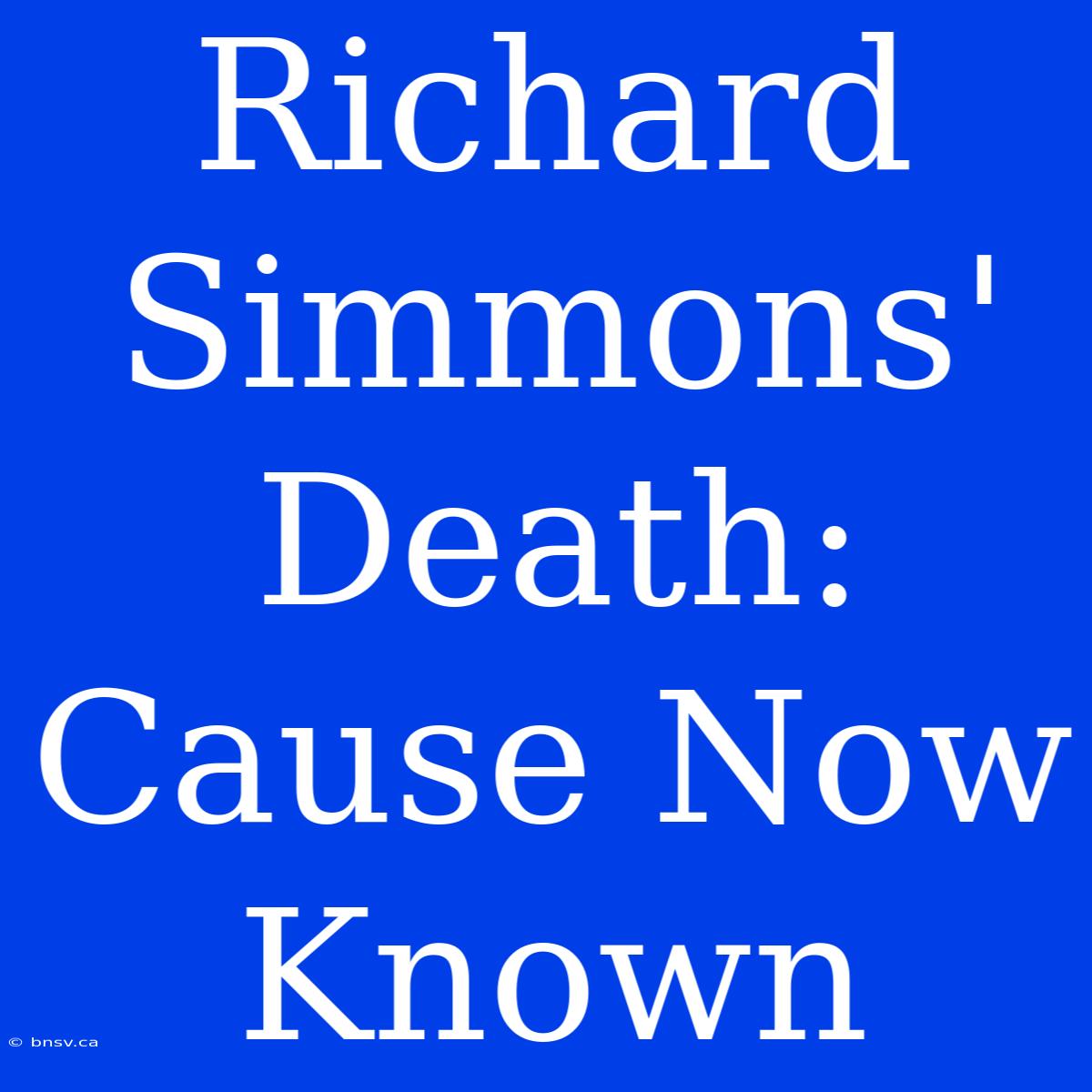 Richard Simmons' Death: Cause Now Known