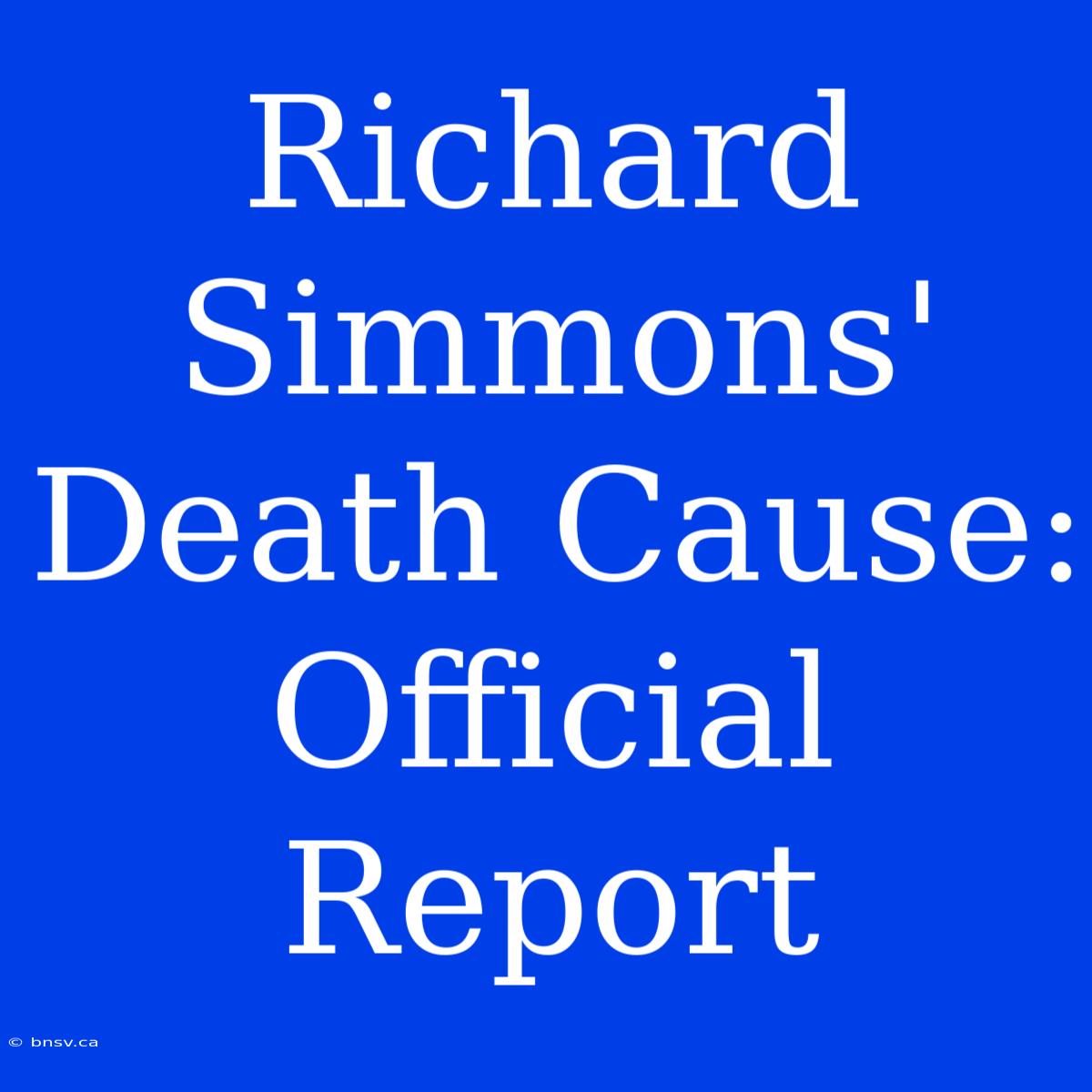 Richard Simmons' Death Cause: Official Report