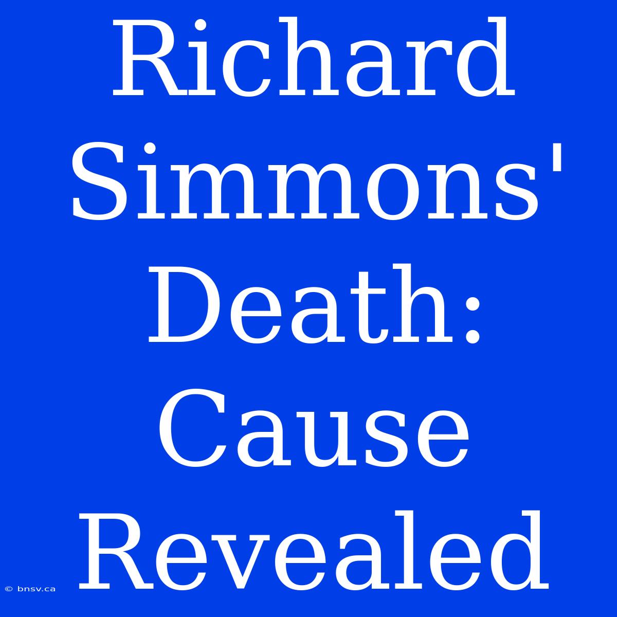 Richard Simmons' Death: Cause Revealed