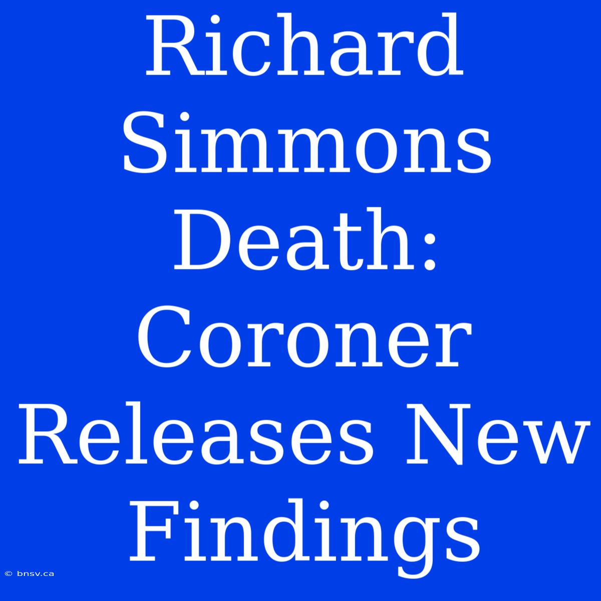 Richard Simmons Death: Coroner Releases New Findings