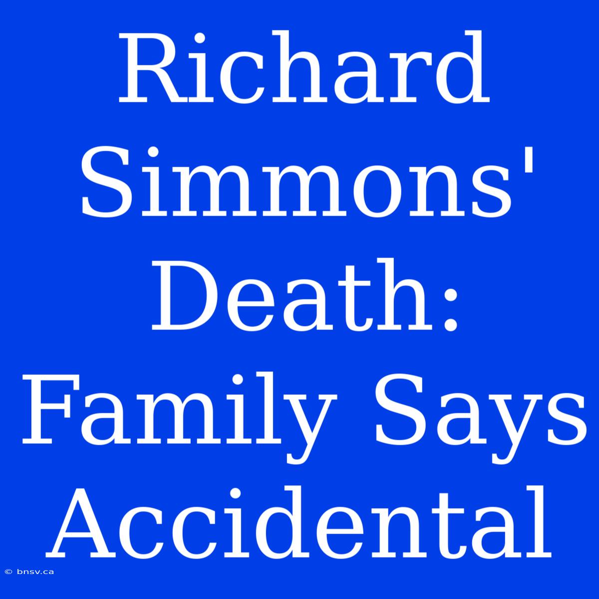 Richard Simmons' Death: Family Says Accidental