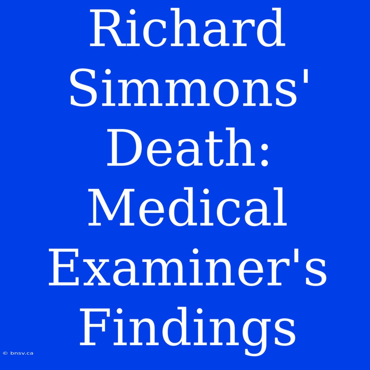 Richard Simmons' Death: Medical Examiner's Findings