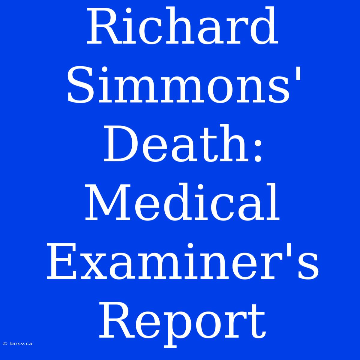 Richard Simmons' Death: Medical Examiner's Report