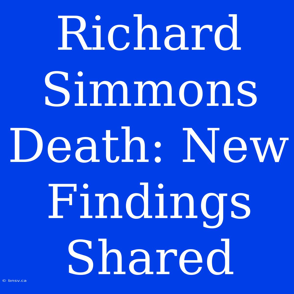 Richard Simmons Death: New Findings Shared