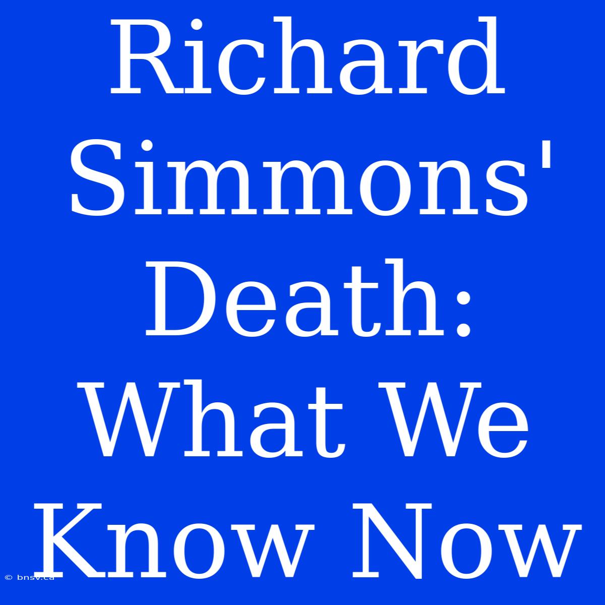 Richard Simmons' Death: What We Know Now