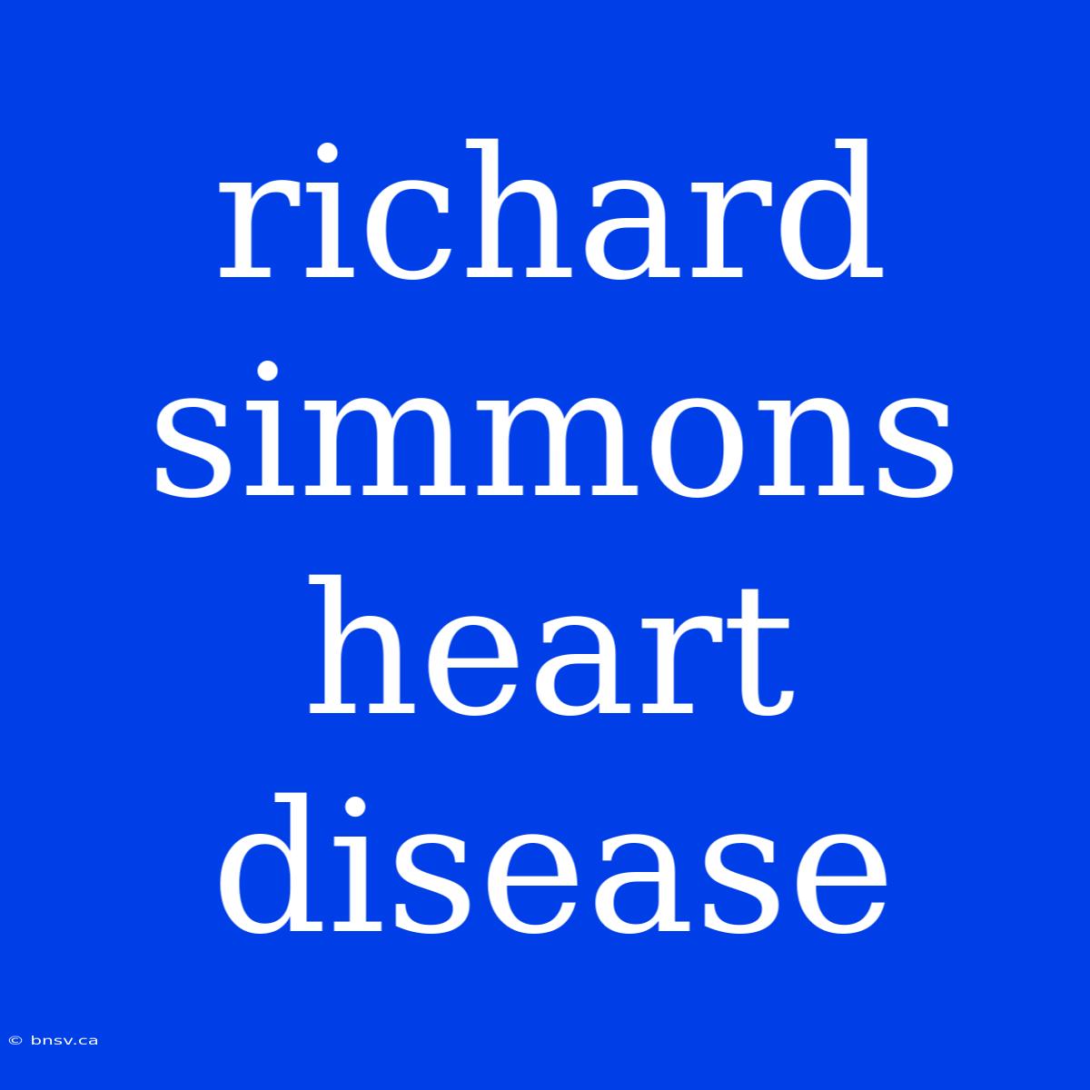 Richard Simmons Heart Disease