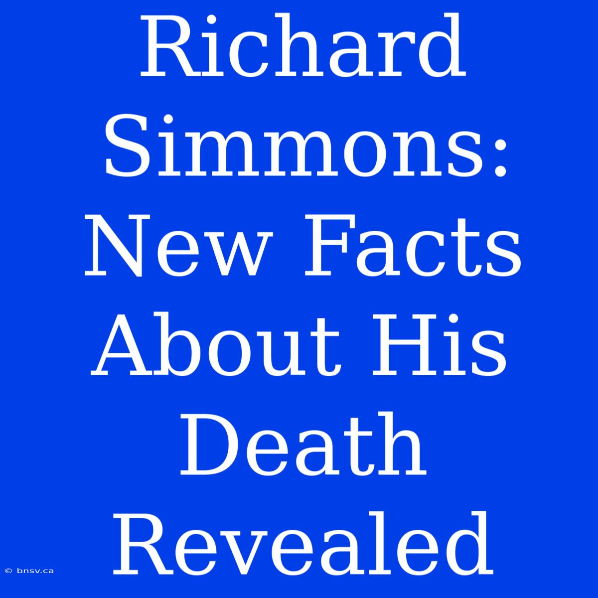 Richard Simmons: New Facts About His Death Revealed