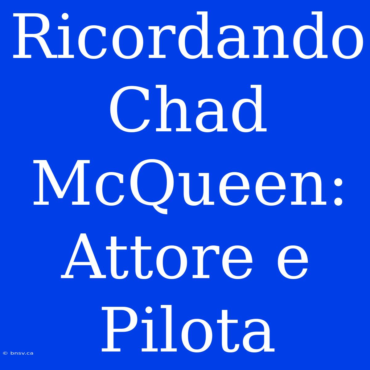 Ricordando Chad McQueen: Attore E Pilota