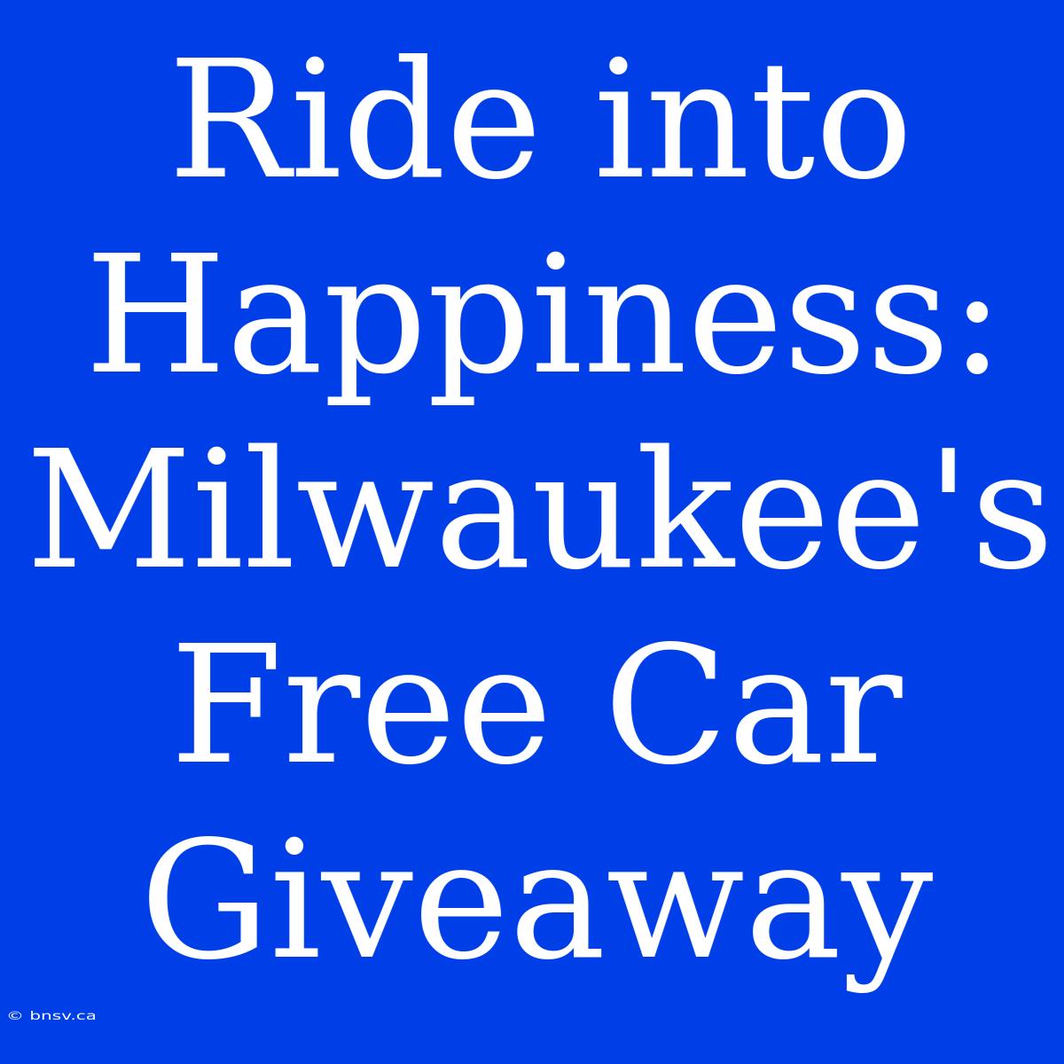 Ride Into Happiness: Milwaukee's Free Car Giveaway