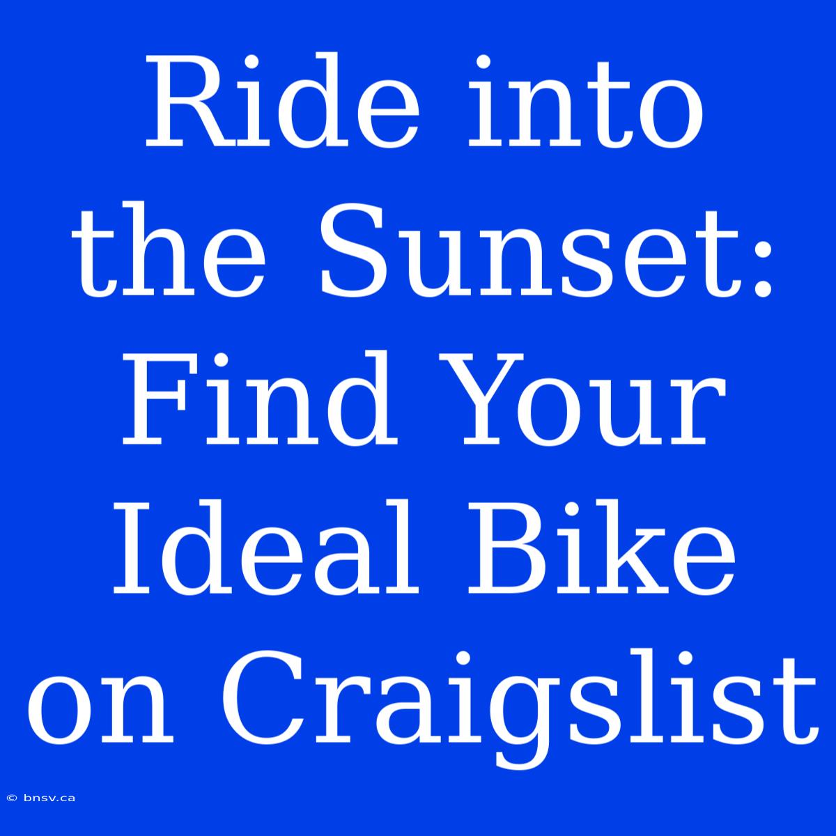 Ride Into The Sunset: Find Your Ideal Bike On Craigslist